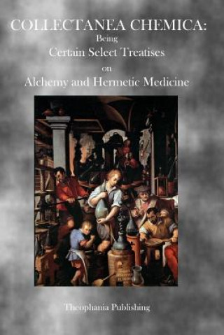 Buch Collectanea Chemica: Being Certain Select Treatises on Alchemy and Hermetic Medicine Various