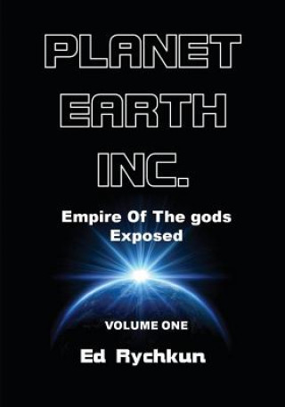 Könyv Planet Earth Inc.: Empire Of The gods Exposed Ed Rychkun