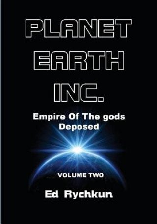 Kniha Planet Earth Inc: Empire Of The gods Deposed Ed Rychkun