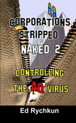 Könyv Corporations Stripped Naked 2: Controlling The AQ Virus Ed Rychkun