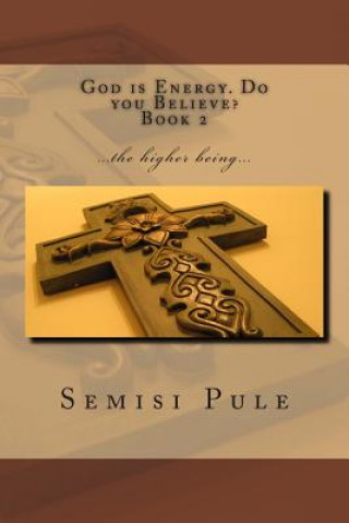 Carte God is Energy. Do you Believe? 2: ...the higher being... Semisi Pule