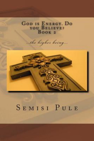 Libro God is Energy. Do you Believe? 2: ...the higher being... Semisi Pule