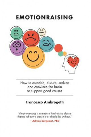 Książka Emotionraising: How to astonish, disturb, seduce and convince the brain to support good causes Francesco Ambrogetti