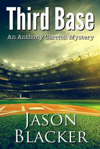 Kniha Third Base: An Anthony Carrick Mystery Jason Blacker