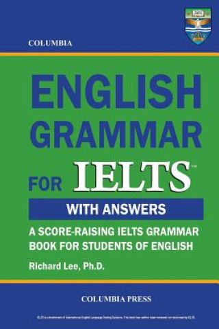 Kniha Columbia English Grammar for IELTS Richard Lee Ph D