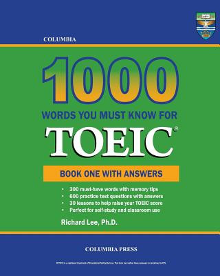 Carte Columbia 1000 Words You Must Know for TOEIC: Book One with Answers Richard Lee Ph D