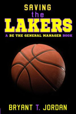 Knjiga Saving the Lakers: A Be the General Manager Book Bryant T Jordan