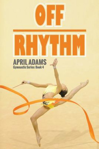 Könyv Off Rhythm: The Gymnastics Series #4 April Adams