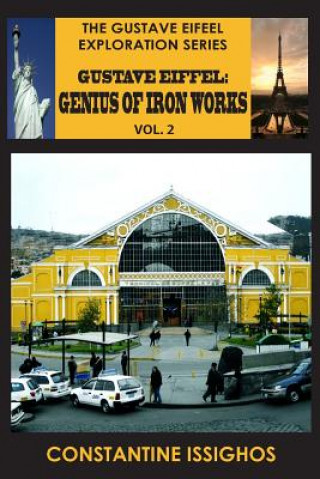 Könyv Gustave Eiffel: A Genius of Iron Works, 2: Gustave Eiffel Exploration Series Constantine Issighos