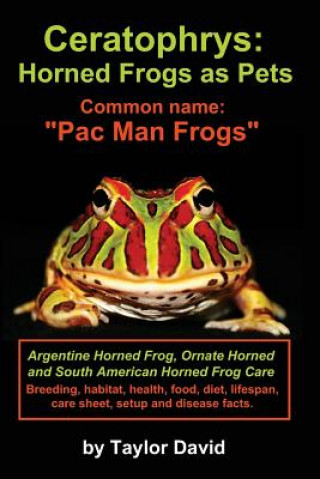 Книга Ceratophrys: Horned Frogs as Pets: Common name: Pac Man Frogs Taylor David