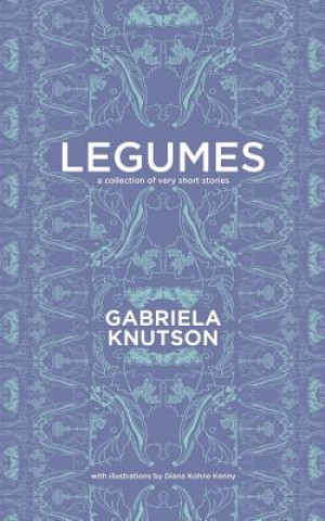 Kniha Legumes: A Collection of Very Short Stories Gabriela Knutson