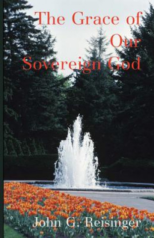 Knjiga The Grace of Our Sovereign God John G Reisinger