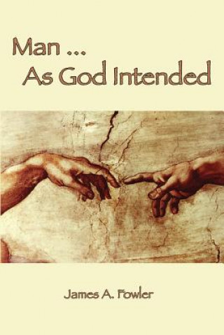 Książka Man As God Intended James A Fowler