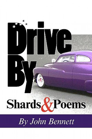 Könyv Drive By: Shards & Poems John Bennett