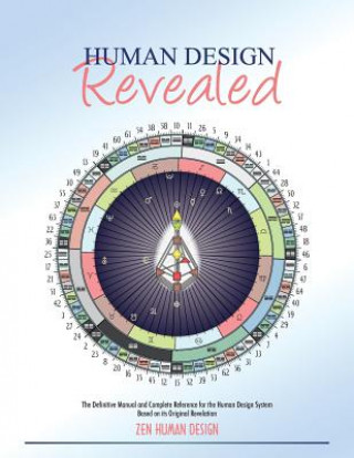 Książka Human Design Revealed: The Definitive Manual and Complete Reference for the Human Design System Based on its Original Revelation Zeno Dickson