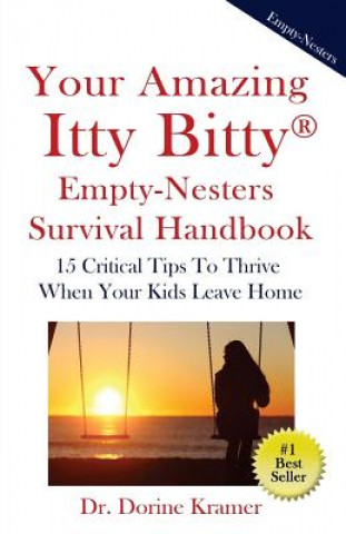 Kniha Your Amazing Itty Bitty Empty-Nester Survival Book: 15 Critical Tips To Thrive When Your Kids Leave Home Dr Dorine Kramer