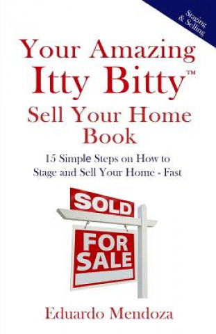 Książka Your Amazing Itty Bitty Sell Your Home Book: 15 Simple Steps on How to Stage and Sell Your Home - Fast! Eduardo Mendoza