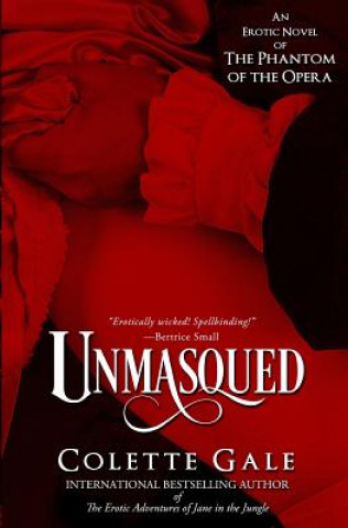 Könyv Unmasqued: An Erotic Novel of The Phantom of the Opera Colette Gale