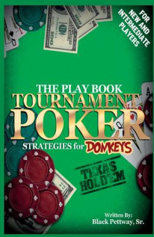 Książka Tournament Poker Strategies for Donkeys: The Play Book Black Pettway Sr