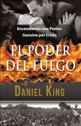 Carte El Poder del Fuego: Encendiendo una Pasión Genuina por Cristo Daniel King