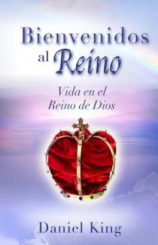 Kniha Bienvenidos al Reino: Vida en el Reino de Dios Daniel King