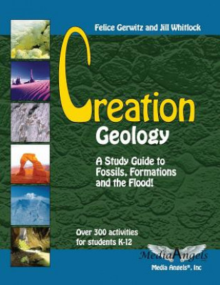 Kniha Creation Geology: A Study Guide to Fossils, Formations and the Flood Felice Gerwitz