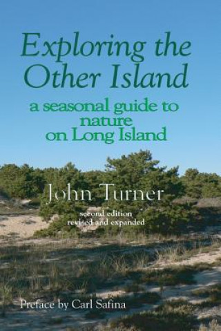 Kniha Exploring the Other Island: A Seasonal Guide to Nature on Long Island John Turner
