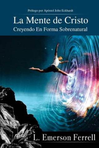 Book La Mente De Cristo (2016 Version): Creyendo En Forma Sobrenatural L Emerson Ferrell