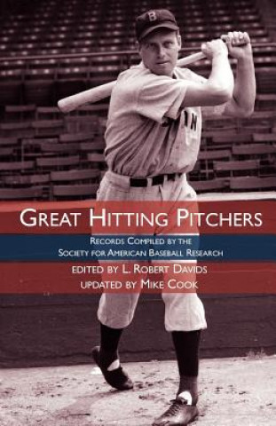 Kniha Great Hitting Pitchers: Records Compiled by the Society for American Baseball Research Society For American Baseball Research