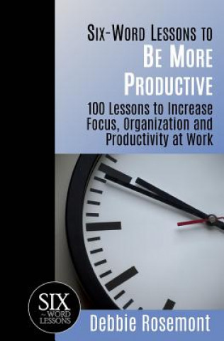 Kniha Six-Word Lessons to Be More Productive Debbie Rosemont