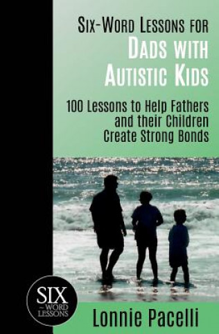 Kniha Six-Word Lessons for Dads with Autistic Kids Lonnie Pacelli