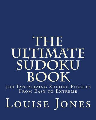 Kniha The Ultimate Sudoku Book: 300 Tantalizing Puzzles From Easy to Extreme Louise Jones