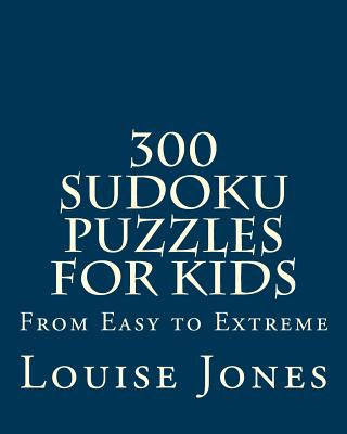 Kniha 300 Sudoku Puzzles for Kids: From Easy to Extreme Louise Jones