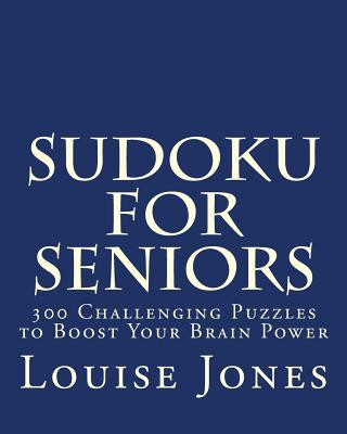 Könyv Sudoku for Seniors: 300 Challenging Puzzles to Boost Your Brain Power Louise Jones