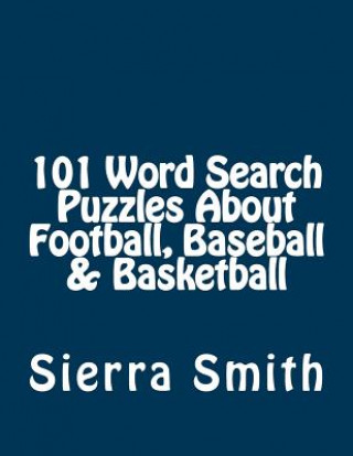 Kniha 101 Word Search Puzzles About Football, Baseball & Basketball Sierra Smith