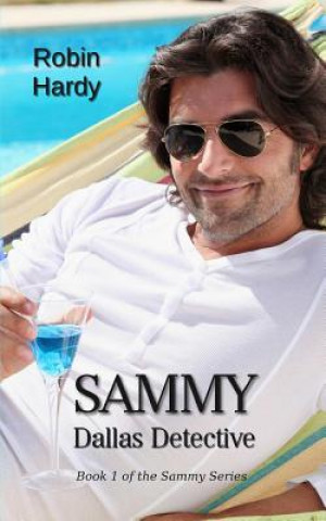 Knjiga Sammy: Dallas Detective: Book 1 of the Sammy Series Robin Hardy