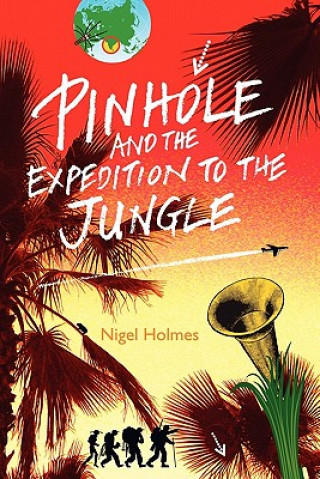 Libro Pinhole and the Expedition to the Jungle Nigel Holmes