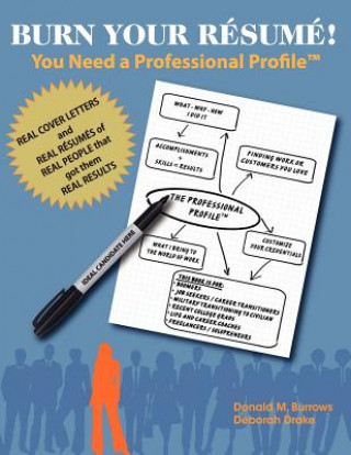 Könyv Burn Your Résumé! You Need a Professional Profile(TM): Winning the Inner and Outer Game of Finding Work or New Business Donald M Burrows