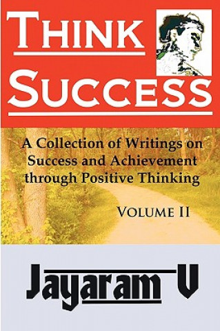 Kniha Think Success: A Collection of Writings on Success and Achievement Through Positive Thinking Jayaram V