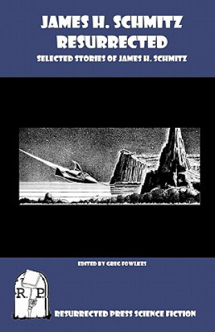 Kniha James H. Schmitz Resurrected: Selected Stories of James H. Schmitz James H Schmitz