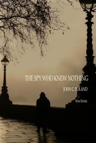 Kniha Spy Who Knew Nothing John C Boland