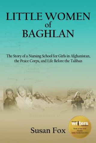 Book Little Women of Baghlan: The Story of a Nursing School for Girls in Afghanistan, the Peace Corps, and Life Before the Taliban Susan Fox