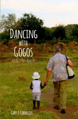 Kniha Dancing With Gogos: A Peace Corps Memoir Gary P Cornelius