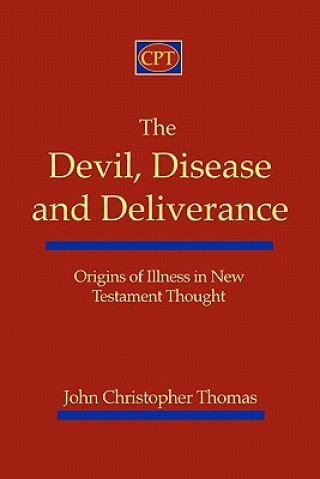 Carte The Devil, Disease, and Deliverance: Origins of Illness in New Testament Thought John Christopher Thomas