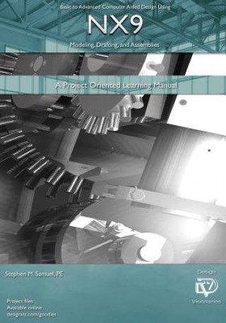 Kniha Basic to Advanced Computer Aided Design Using NX9 Modeling, Drafting, Assembli: A Project Oriented Learning Manual Stephen M Samuel Pe