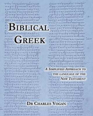 Carte Biblical Greek: A Simplified Approach to the Language of the New Testament Dr Charles Vogan