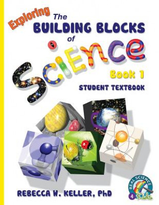 Kniha Exploring the Building Blocks of Science Book 1 Student Textbook (softcover) Phd Rebecca W Keller