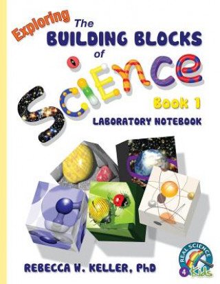 Carte Exploring the Building Blocks of Science Book 1 Laboratory Notebook Phd Rebecca W Keller