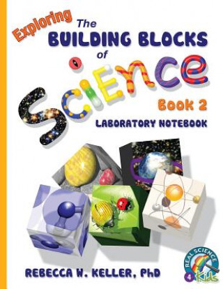 Kniha Exploring the Building Blocks of Science Book 2 Laboratory Notebook Phd Rebecca W Keller