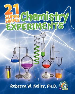 Knjiga 21 Super Simple Chemistry Experiments Rebecca W Keller Ph D